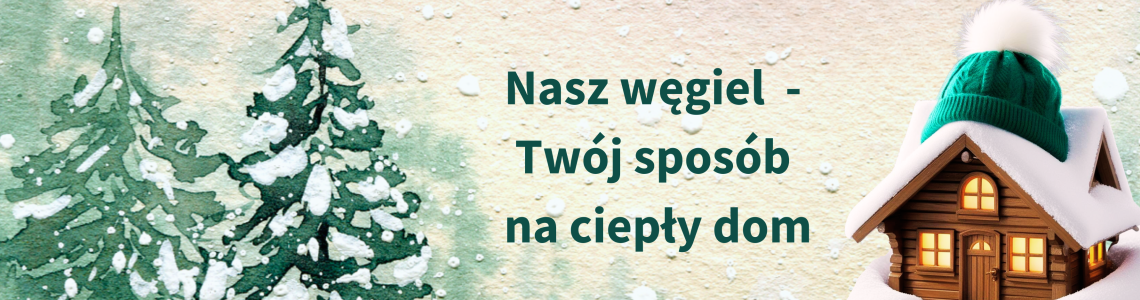 Nasz węgiel - Twój sposób na ciepły dom